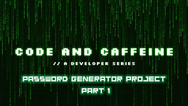 Green Tee Design - Code & Caffeine - Password Generator Project | Part 1
