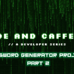 Code & Caffeine – Password Generator Project | Part 2