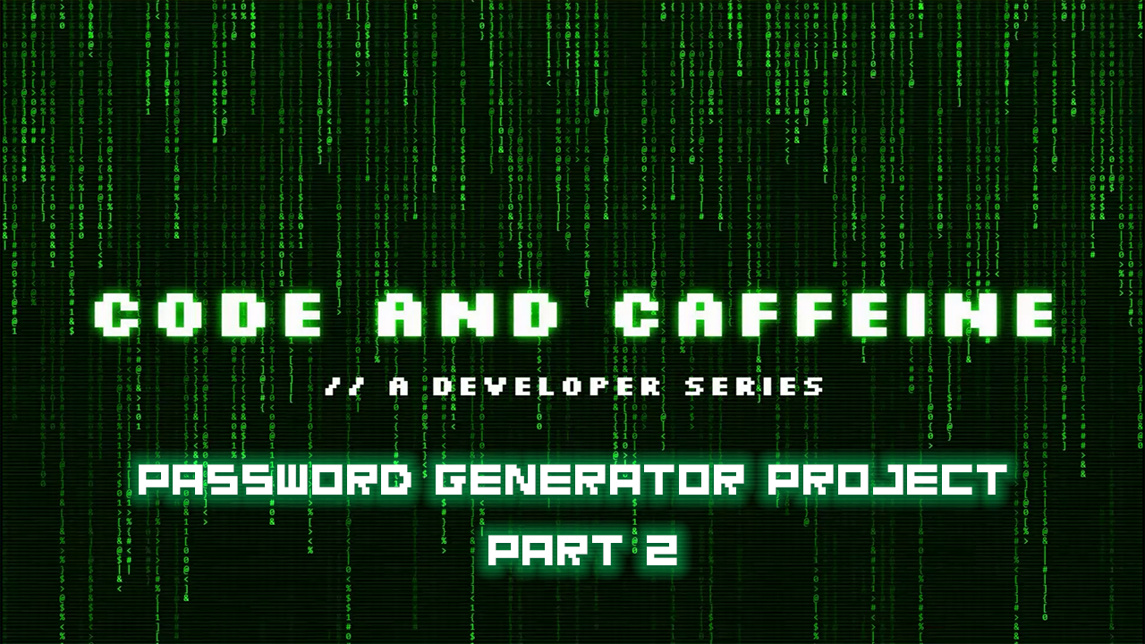 Code & Caffeine – Password Generator Project | Part 2